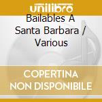 Bailables A Santa Barbara / Various cd