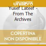 Yusef Lateef - From The Archives cd musicale di Yusef Lateef