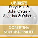 Daryl Hall & John Oates - Angelina & Other Favorites cd musicale di Hall & Oates