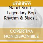 Mabel Scott - Legendary Bop Rhythm & Blues Classics cd musicale di Mabel Scott