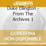 Duke Ellington - From The Archives 1 cd musicale di Duke Ellington