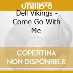 Dell Vikings - Come Go With Me cd