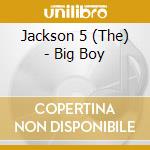 Jackson 5 (The) - Big Boy cd musicale di Jackson Five