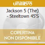 Jackson 5 (The) - Steeltown 45'S cd musicale di Jackson Five