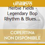 Herbie Fields - Legendary Bop Rhythm & Blues Classics cd
