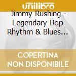 Jimmy Rushing - Legendary Bop Rhythm & Blues Classics cd