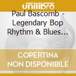 Paul Bascomb - Legendary Bop Rhythm & Blues Classics cd musicale di Paul Bascomb
