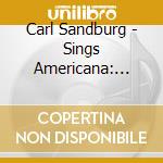 Carl Sandburg - Sings Americana: From The Archives cd