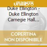 Duke Ellington - Duke Ellington Carnegie Hall December 11, 1943 cd musicale di Duke Ellington