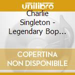Charlie Singleton - Legendary Bop Rhythm & Blues Classics