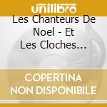 Les Chanteurs De Noel - Et Les Cloches Sonnaient cd
