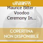 Maurice Bitter - Voodoo Ceremony In Haiti cd