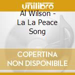 Al Wilson - La La Peace Song cd musicale di Al Wilson