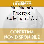 Mr. Miami's Freestyle Collection 3 / Various cd