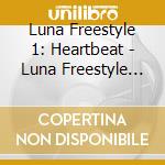 Luna Freestyle 1: Heartbeat - Luna Freestyle 1: Heartbeat