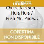 Chuck Jackson - Hula Hula / Push Mr. Pride Aside cd