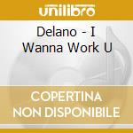Delano - I Wanna Work U cd