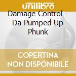 Damage Control - Da Pumped Up Phunk cd