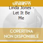 Linda Jones - Let It Be Me cd musicale di Linda Jones