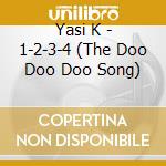 Yasi K - 1-2-3-4 (The Doo Doo Doo Song) cd musicale di Yasi K