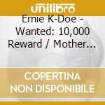Ernie K-Doe - Wanted: 10,000 Reward / Mother In Law cd