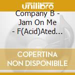 Company B - Jam On Me - F(Acid)Ated Mix cd