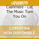 Cashmere - Let The Music Turn You On cd