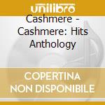 Cashmere - Cashmere: Hits Anthology cd musicale di Cashmere