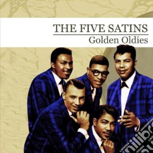 Five Satins - Golden Oldies cd musicale di Five Satins