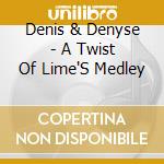 Denis & Denyse - A Twist Of Lime'S Medley cd
