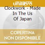 Clockwork - Made In The Us Of Japan