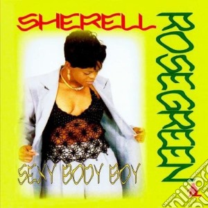 Sherell Rosegreen - Sexy Body Boy cd musicale di Sherell Rosegreen