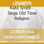 Kate Smith - Sings Old Time Religion cd