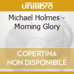 Michael Holmes - Morning Glory cd