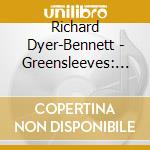 Richard Dyer-Bennett - Greensleeves: From The Archives cd
