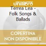 Terrea Lea - Folk Songs & Ballads cd