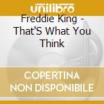 Freddie King - That'S What You Think cd musicale di Freddie King