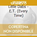 Little Dabs - E.T. (Every Time) cd musicale di Little Dabs