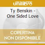 Ty Benskin - One Sided Love