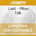 Lustt - Pillow Talk cd