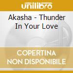 Akasha - Thunder In Your Love cd