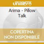 Arima - Pillow Talk cd