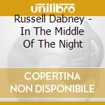 Russell Dabney - In The Middle Of The Night cd musicale di Russell Dabney