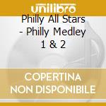 Philly All Stars - Philly Medley 1 & 2 cd musicale di Philly All Stars