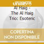 Al Haig - The Al Haig Trio: Esoteric cd