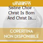 Sistine Choir - Christ Is Born And Christ Is Risen cd musicale di Sistine Choir