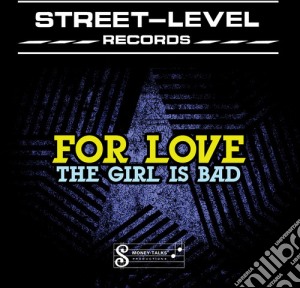 For Love - The Girl Is Bad cd musicale di For Love