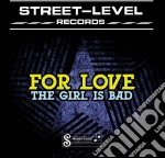 For Love - The Girl Is Bad