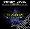 For Love - The Girl Is Bad cd