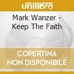 Mark Wanzer - Keep The Faith cd musicale di Mark Wanzer